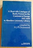 A short-title catalogue of books printed on the continent of Europe, 1501-1600, in Aberdeen University Library