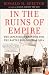 In the Ruins of Empire: The Japanese Surrender and the Battle for Postwar Asia