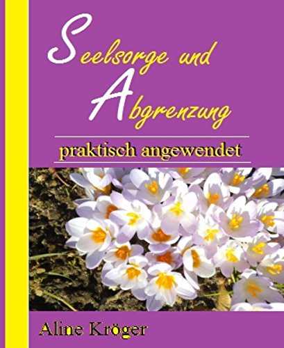 Seelsorge und Abgrenzung praktisch angewendet: Abgrenzung und Hilfestellung - schneller Leitfaden (German Edition)