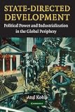 State-Directed Development: Political Power and Industrialization in the Global Periphery