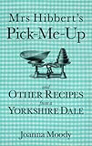 Mrs Hibbert's pick-me-up and other recipes from a Yorkshire dale