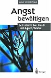 Angst bew&auml;ltigen: Selbsthilfe bei Panik und Agoraphobie - Sigrun Schmidt-Traub