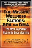 The Missing Wellness Factors: EPA and Dha: The Most Important Nutrients Since Vitamins?