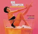 Bob Thompson His Orchestra and Chorus. Just for Kicks + MMM! Nice + On the Rocks