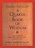 A Quaker Book of Wisdom: Life Lessons In Simplicity, Service, And Common Sense