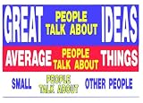 Novelty Sign: Great People (talk about ideas..small people about other people)