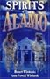 Spirits of The Alamo: A History of the Mission and its Hauntings