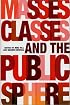 Masses, Classes and the Public Sphere