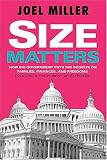 Size Matters: How Big Government Puts the Squeeze on America`s Families, Finances, and Freedom