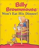 Billy Brownmouse won't eat his dinner!