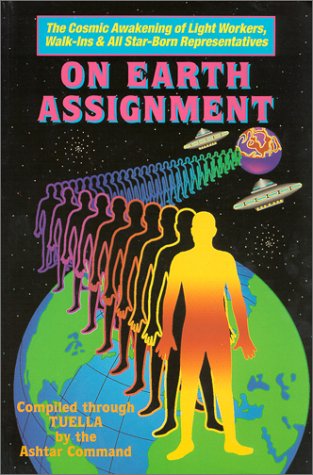 On Earth Assignment: The Cosmic Awakening of Light Workers, Walk-Ins & All Star-Born Representatives