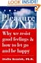 The Pleasure Zone: Why We Resist Good Feelings & How to Let Go and Be Happy