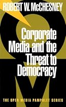 Corporate Media and the Threat to Democracy (Open Media Pamphlet Series)