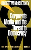 Corporate Media and the Threat to Democracy (Open Media Pamphlet Series)