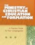 The Ministry of Christian Education and Formation: A Practical Guide for Your Congregation