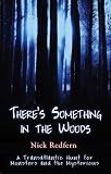 THERE'S SOMETHING IN THE WOODS: A Transatlantic Hunt for Monsters and the Mysterious