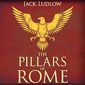 The Pillars of Rome: Book 1 of the Republic Series | [Jack Ludlow]