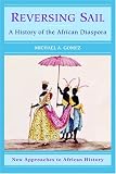 Reversing Sail: A History of the African Diaspora (New Approaches to African History)