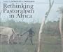 Rethinking Pastoralism in Africa: Gender, Culture and the Myth of the Patriarchal Pastoralist