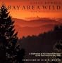 Bay Area Wild: A Celebration of the Natural Heritage of the San Francisco Bay Area