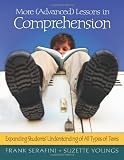 More (Advanced) Lessons in Comprehension: Expanding Students' Understanding of All Types of Texts