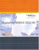 Exploring WiMAX (802.16) Become an Expert by Training with Those Who already Are