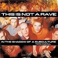 This Is Not a Rave: In the Shadow of a Subculture