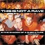 This Is Not a Rave: In the Shadow of a Subculture