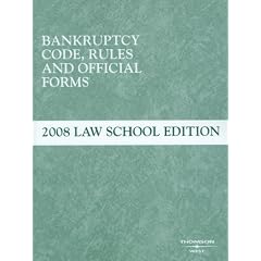 Bankruptcy Code, Rules and Official Forms, June 2008 Law School Edition