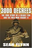 3000 Degrees: The True Story of a Deadly Fire and the Men Who Fought It