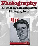 Photography:As Told by Life Magazine Photographers