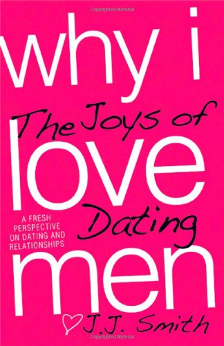 Why I Love Men: The Joys of Dating