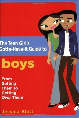 The Teen Girl's Gotta-Have-It Guide to Boys: From Getting Them to Getting Over Them (Teen Girl's Gotta-Have-It Guides)