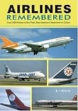 Airlines Remembered: Over 200 Airlines of the Past, Described and Illustrated in Colour