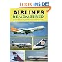 Airlines Remembered: Over 200 Airlines of the Past, Described and Illustrated in Colour
