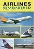 Airlines Remembered: Over 200 Airlines of the Past, Described and Illustrated in Colour