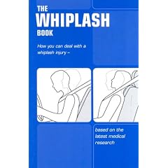 The Whiplash Book: How You Can Deal with a Whiplash Injury - Based on the Latest Medical Research