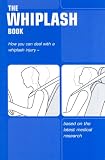 The Whiplash Book: How You Can Deal with a Whiplash Injury - Based on the Latest Medical Research
