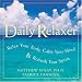 Daily Relaxer: Relax Your Body, Calm Your Mind, & Refresh Your Spirit