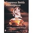 Fragrance Bottle Masterpieces by  Joanne Dubbs Ball and Dorothy Hehl Torem