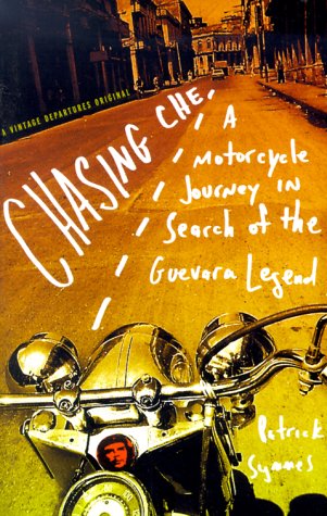 Chasing Che: A Motorcycle Journey in Search of the Guevara Legend