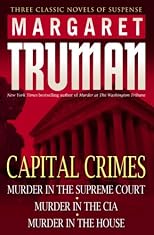 Capital Crimes: Murder in the Supreme Court; Murder in the CIA; Murder in the House