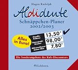Aldidente Schnaeppchen- Planer 2002/2003. Die Sonderangebote des Kult- Discounters
