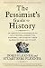 The Pessimist's Guide to History 3e: An Irresistible Compendium of Catastrophes, Barbarities, Massacres, and Mayhem