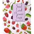 Seed Leaf Flower Fruit (Maryjo Koch Series)