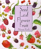 Seed Leaf Flower Fruit (Maryjo Koch Series)
