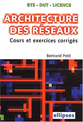 Architecture des réseaux BTS-IUT-Licence : Cours et sujets corrigés