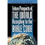 Future Prospects of the World According to the Bible Code