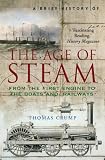 A Brief History of the Age of Steam: From the First Engine to the Boats and Railways