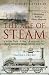 A Brief History of the Age of Steam: From the First Engine to the Boats and Railways